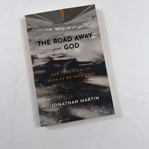 The Road Away from God: How Love Finds Us Even as We Walk Away by Jonathan Marti